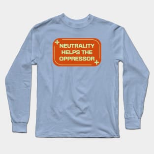 Neutrality Helps The Oppressor - BLM Long Sleeve T-Shirt